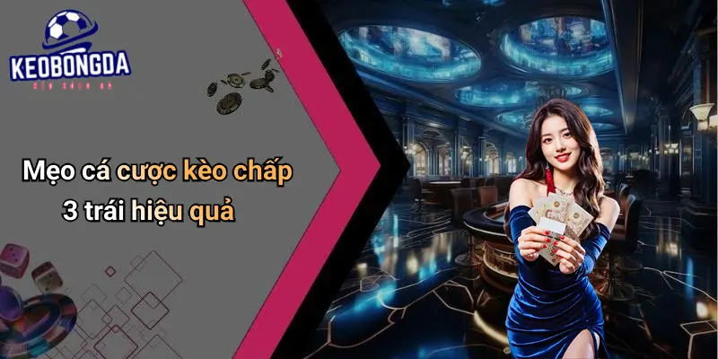 Mẹo Cá Cược Kèo Chấp 3 Trái Hiệu Quả