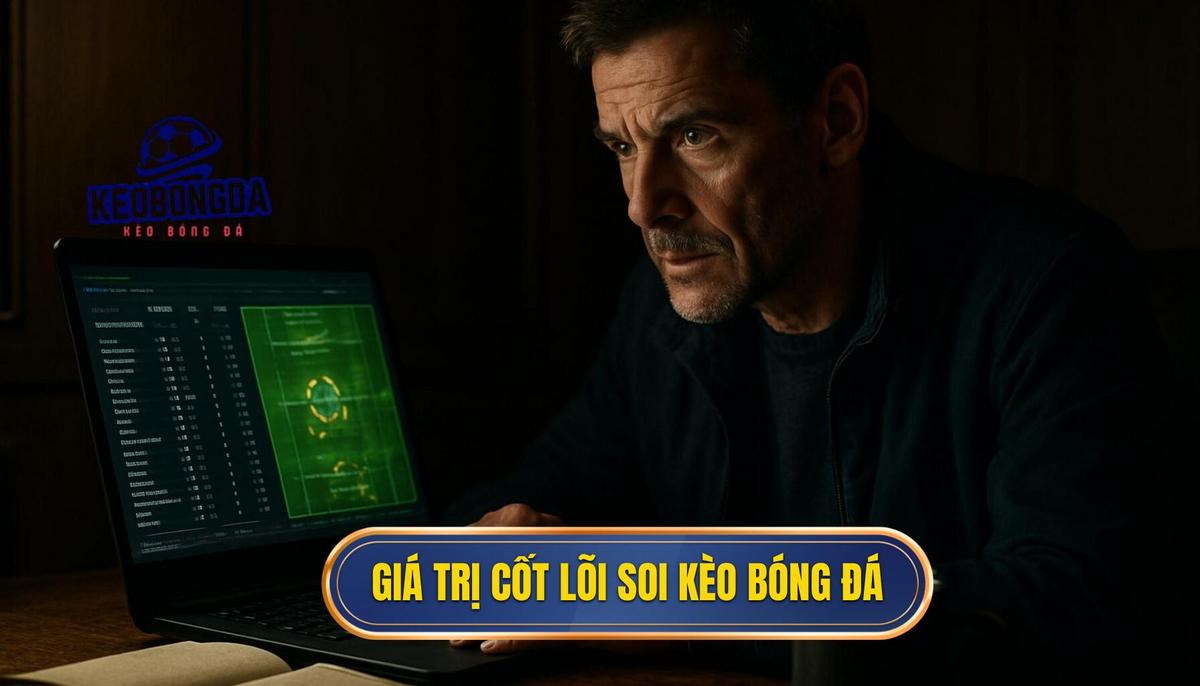 Giá trị cốt lõi của việc soi kèo bóng đá miễn phí trong cá cược hiện đại