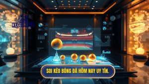 Soi Kèo Bóng Đá Hôm Nay: Kinh Nghiệm Soi Kèo Chuẩn Từ Chuyên Gia