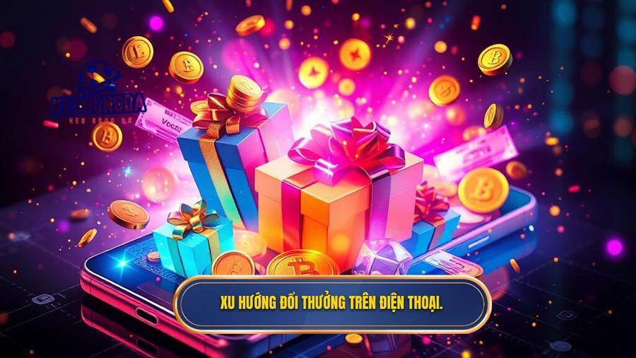 Xu hướng đổi thưởng trên điện thoại