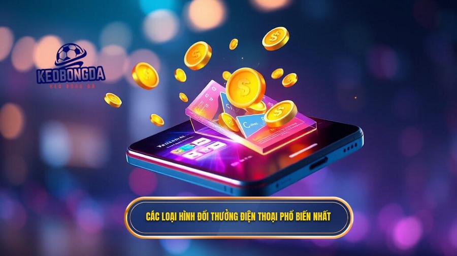 Các loại hình đổi thưởng điện thoại phổ biến nhất