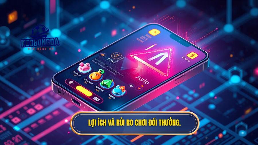 Lợi ích và rủi ro chơi đổi thưởng