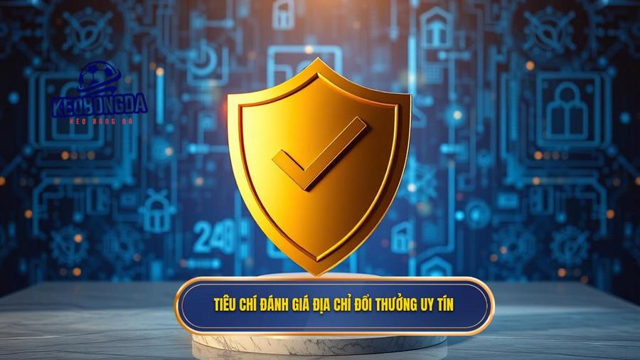 Đổi Thưởng Online Uy Tín: Toàn Cảnh Thị Trường Và Bí Quyết Chọn Sân Chơi Xanh Chín 3 Tiêu chí đánh giá địa chỉ đổi thưởng uy tín