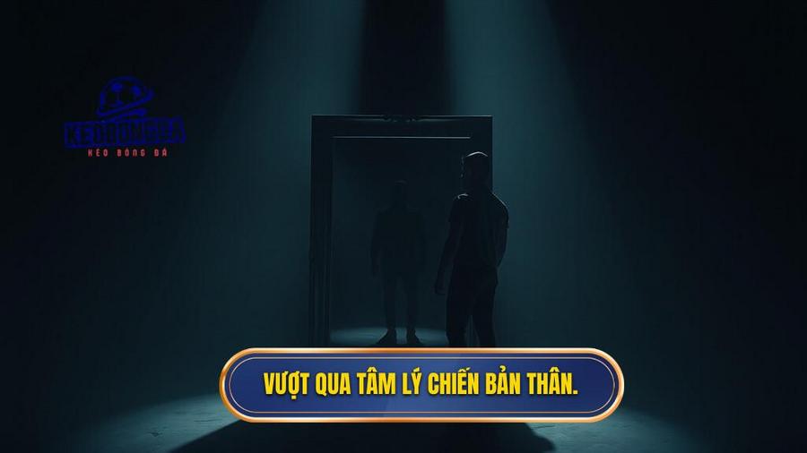 Vượt qua tâm lý chiến bản thân